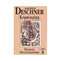 Kryminalna historia chrześcijaństwa t. 3