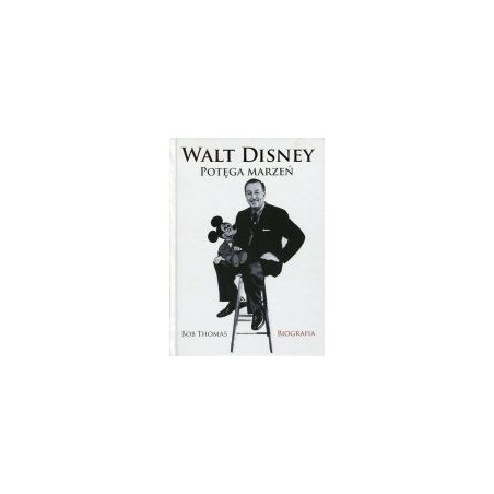 Walt Disney Potęga marzeń Biografia