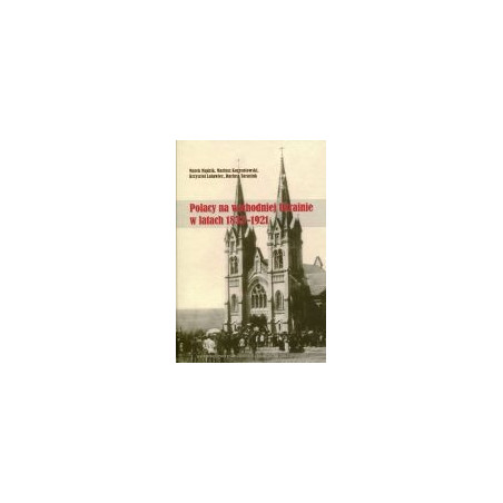 Polacy na wschodniej Ukrainie w latach 1832-1921