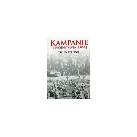 Kampanie II wojny światowej dzień po dniu