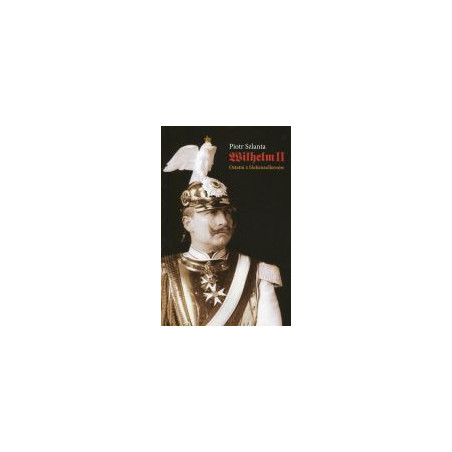 Wilhelm II. Ostatni z Hohenzollernów