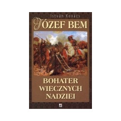 Józef Bem. Bohater wiecznych nadziei
