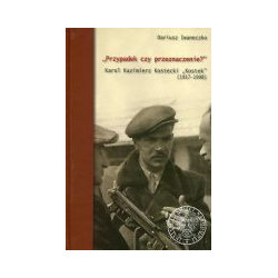 Przypadek czy przeznaczenie? Karol Kazimierz Kostecki - Kostek (1917-1998)