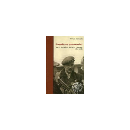 Przypadek czy przeznaczenie? Karol Kazimierz Kostecki - Kostek (1917-1998)