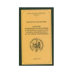 Stosunki habsbursko-jagiellońskie w ostatnich latach życia cesarza Maksymiliana I na tle spraw wschodnich
