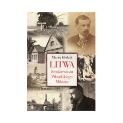 Litwa Sienkiewicza, Piłsudskiego, Miłosza