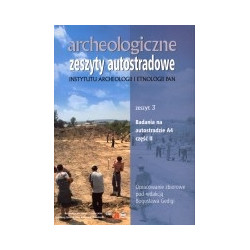 Archeologiczne zeszyty autostradowe. Zeszyt 3. Badania na autostradzie A4 część II