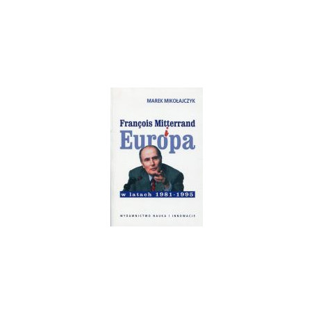 Francois Mitterrand i Europa w latach 1981-1995