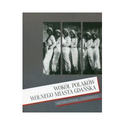 Wokół Polaków Wolnego Miasta Gdańska. Historia pewnej codzienności