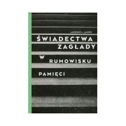 Świadectwa Zagłady w rumowisku pamięci