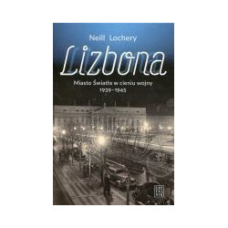 Lizbona. Miasto Świtała w cieniu wojny 1939-1945