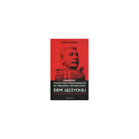 Przemiany społeczno-gospodarcze na obszarze historycznej ziemi łęczyckiej w okresie klasycznego stalinizmu 1945-1955