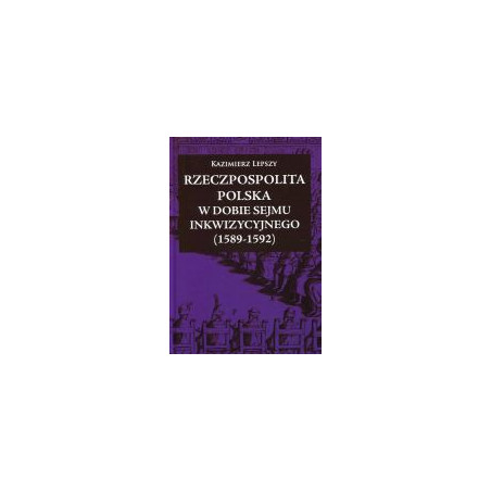 Rzeczpospolita Polska w dobie Sejmu Inkwizycyjnego (1589-1592)