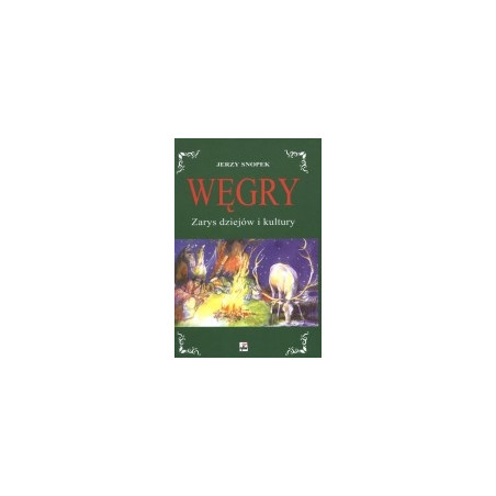 Węgry. Zarys dziejów i kultury