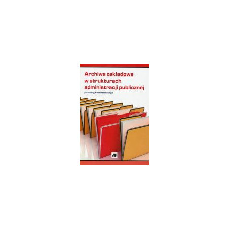 Archiwa zakładowe w strukturach administracji publicznej
