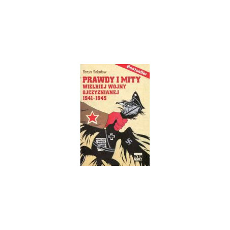 Prawdy i mity Wielkiej Wojny Ojczyźnianej 1941-1945