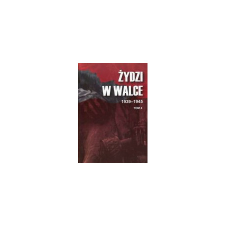 Żydzi w walce 1939-1945 t. 4