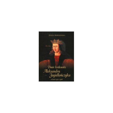 Dwór królewski Aleksandra Jagiellończyka w latach 1501-1506