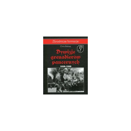 Dywizje Grenadierów Pancernych 1939 - 1945