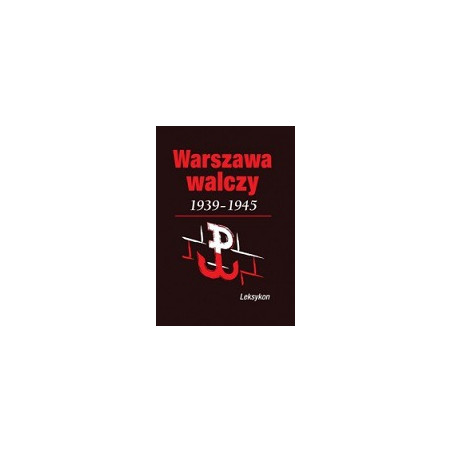 Warszawa walczy 1939-1945. Leksykon
