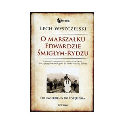 O marszałku Edwardzie Śmigłym-Rydzu