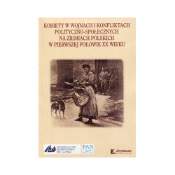Kobiety w wojnach i konfliktach polityczno-społecznych na ziemiach polskich w pierwszej połowie XX wieku