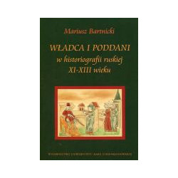 Władca i poddani w historiografii ruskiej XI-XIII wieku
