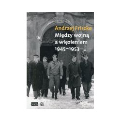 Między wojną a więzieniem 1945-1953