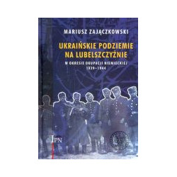 Ukraińskie podziemie na Lubelszczyźnie w okresie okupacji niemieckiej 1939-1944