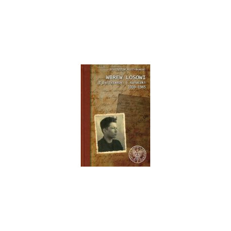 Wbrew losowi. Z partyzantki i tułaczki 1939–1945