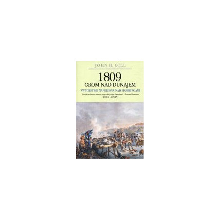 1809 - grom nad Dunajem. Zwycięstwo Napoleona nad Habsburgami Tom II - ASPERN