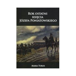 Rok ostatni księcia Józefa Poniatowskiego