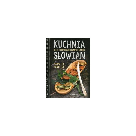 Kuchnia Słowian czyli o poszukiwaniu dawnych smaków