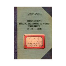 Depesze szyfrowe poselstwa Rzeczypospolitej Polskiej w Budapeszcie 1 X 1939 - 1 I 1941