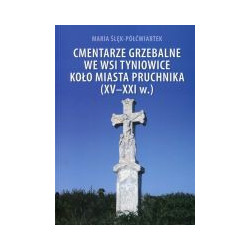 Cmentarze grzebalne we wsi Tyniowice koło miasta Pruchnika (XV-XXI w.)