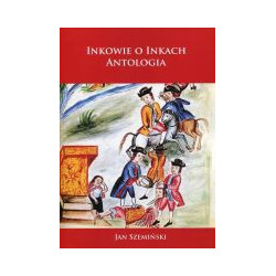 Inkowie o Inkach. Antologia