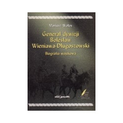 Generał dywizji Bolesław Wieniawa-Długoszowski. Biografia wojskowa