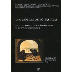 Jak dobrze mieć sąsiada. Problem sąsiedztwa w średniowieczu w świetle archeologii