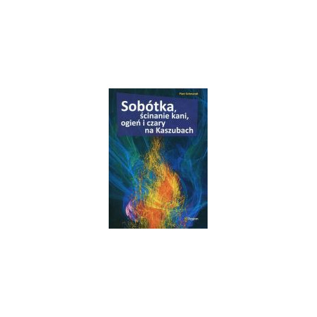 Sobótka, ścinanie kanim ogień i czary na Kaszubach