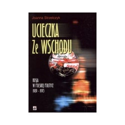 Ucieczka ze Wschodu. Rosja w polskiej polityce 1989-1993