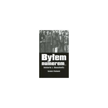 Byłem numerem... Historie z Auschwitz