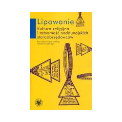 Lipowanie. Kultura religijna i tożsamość naddunajskich staroobrzędowców