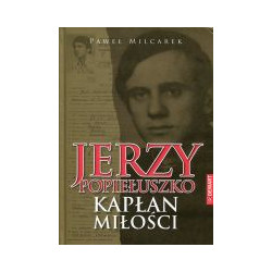 Jerzy Popiełuszko. Kapłan miłości.
