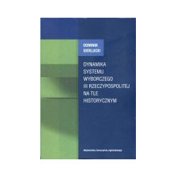 Dynamika systemu wyborczego III RP na tle historycznym