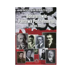 Bohaterowie Państwa Podziemnego - jak ich znałem