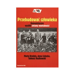 Przebudować człowieka. Komunistyczne wysiłki zmiany mentalności.