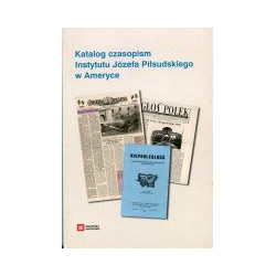 Katalog czasopism Instytutu Józefa Piłsudskiego w Ameryce