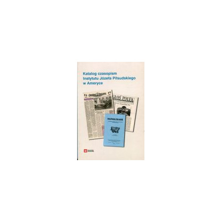 Katalog czasopism Instytutu Józefa Piłsudskiego w Ameryce