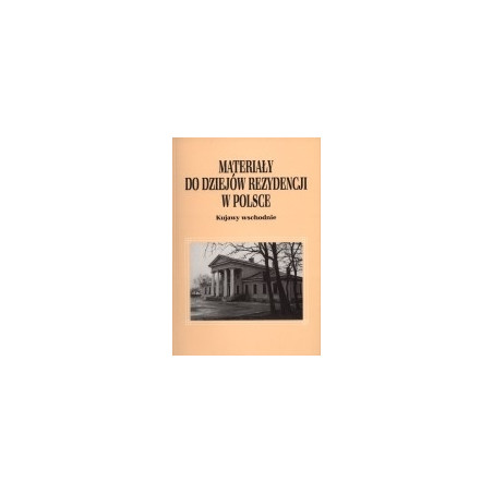 Materiały do dziejów rezydencji w Polsce. Kujawy wschodnie. T. 1, cz. 2