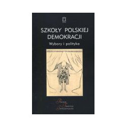 Szkoły polskiej demokracji. Wybory i polityka